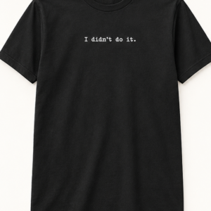 T-Shirt ( I Didn't Do It)